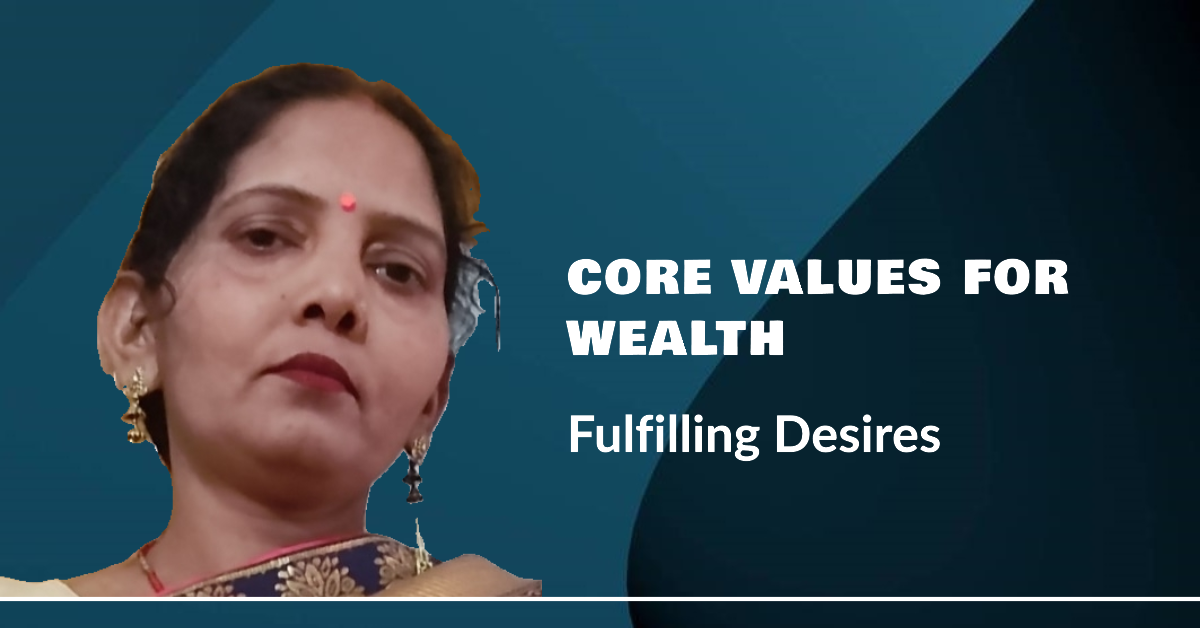 Fulfill your desires for wealth: Through core values
