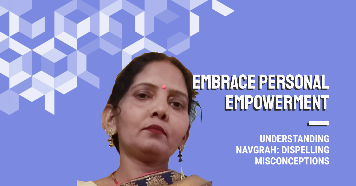 Understanding Navgrah: Dispelling Misconceptions and Embracing Personal Empowerment