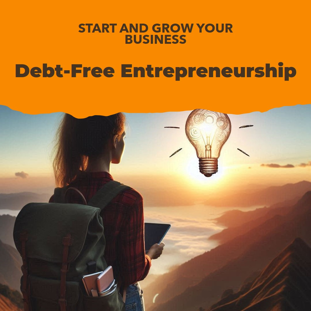 How to Become an Entrepreneur Without Taking on Debt: A Practical Guide