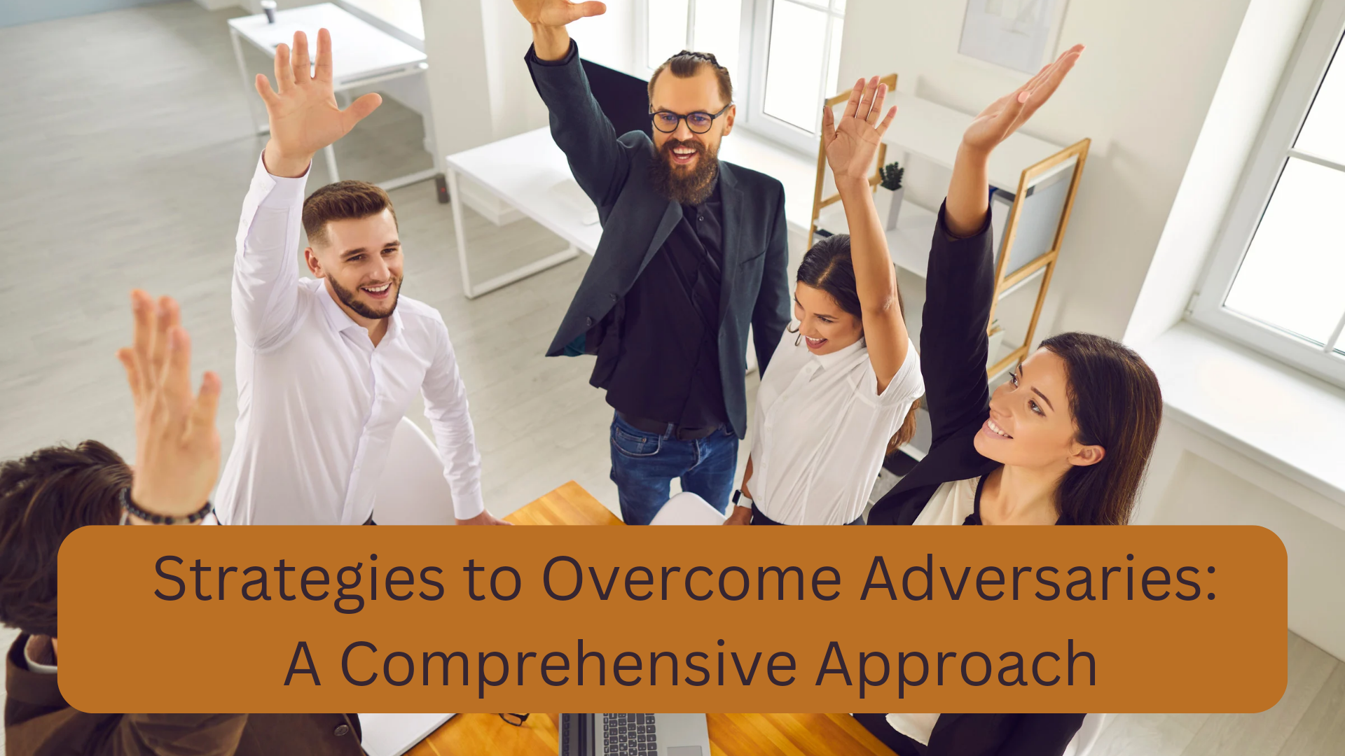 Strategies to Overcome Adversaries: A Comprehensive Approach